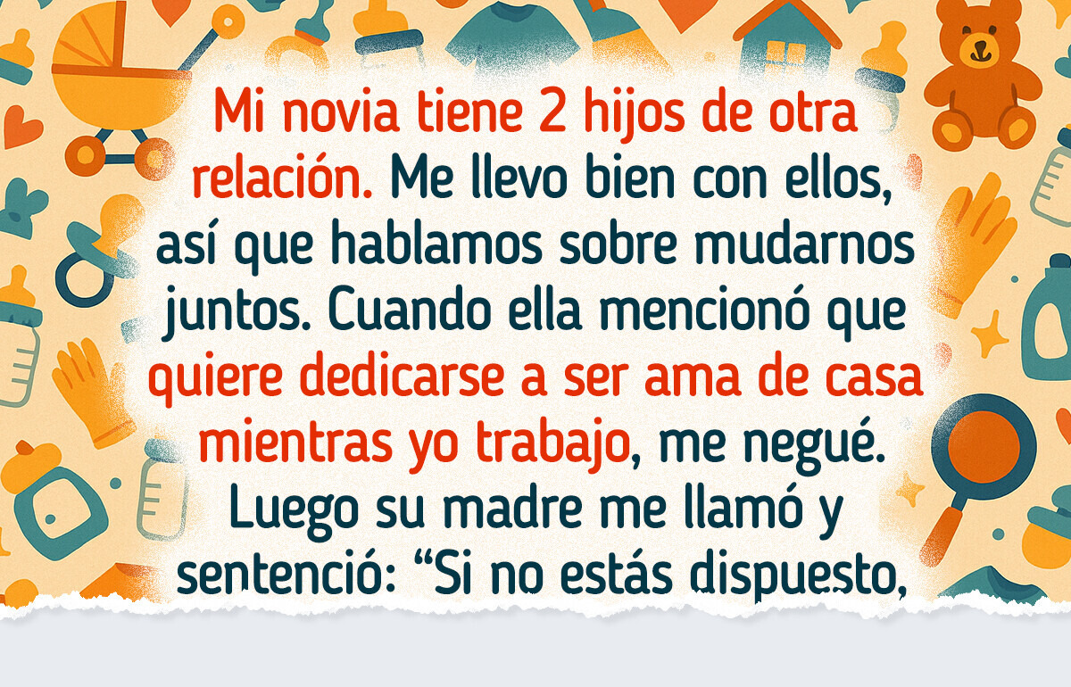Mi novia espera que mantenga a sus hijos, yo me negué y su madre estalló Mi novia espera que mantenga a sus hijos, yo me negué y su madre estalló