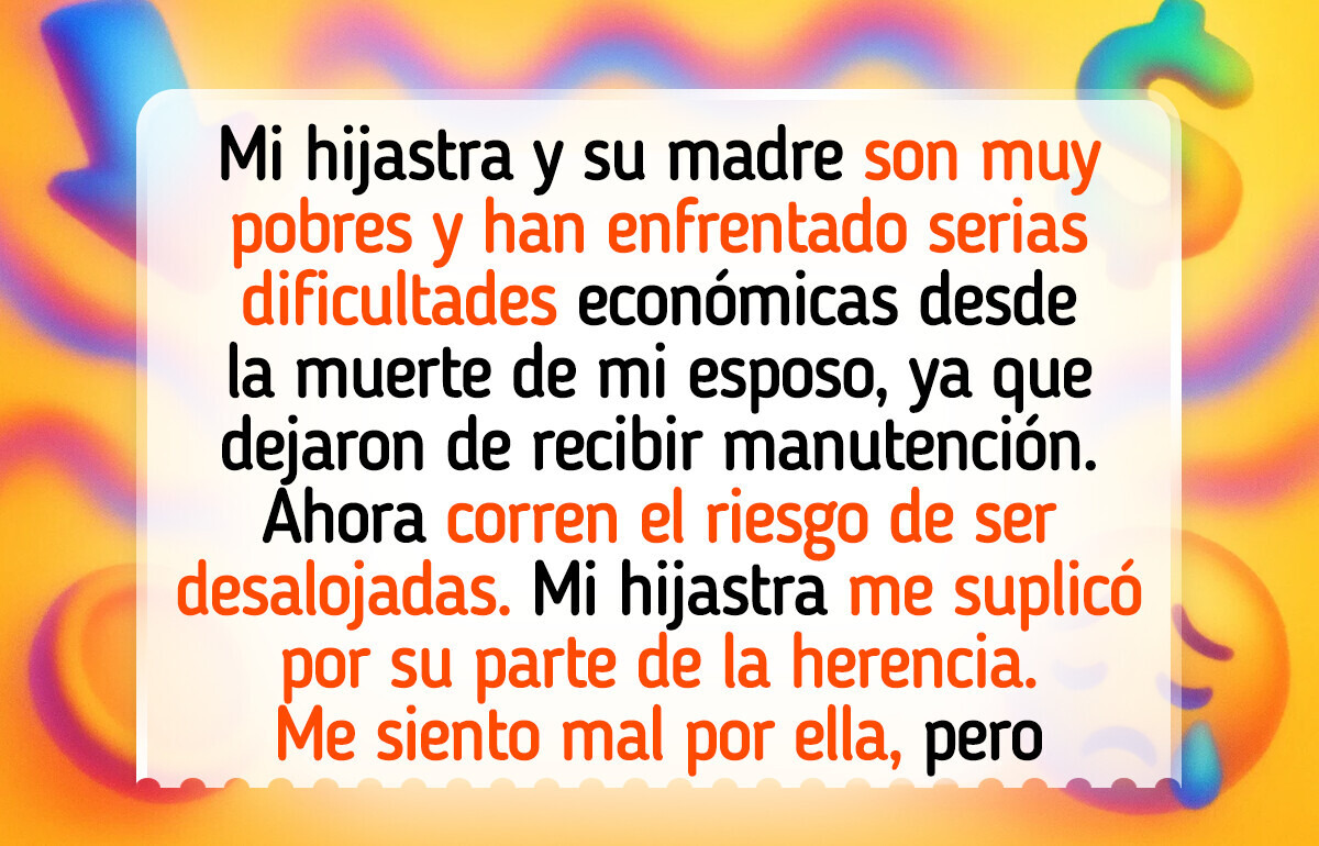 Mi hijastra quiere que le de parte de la herencia que dejó su padre, pero no le daré nada Mi hijastra quiere que le de parte de la herencia que dejó su padre, pero no le daré nada