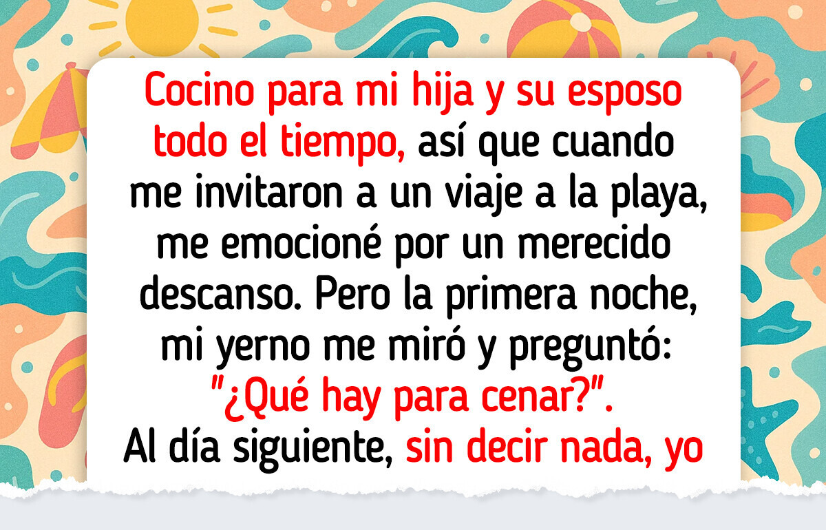 Mi yerno me invitó de vacaciones, pero solo para que cocinara: le enseñé una lección Mi yerno me invitó de vacaciones, pero solo para que cocinara: le enseñé una lección