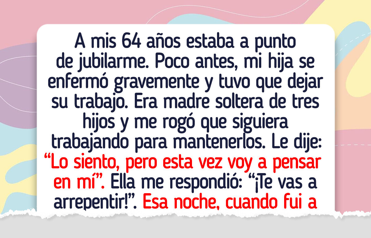 Me negué a posponer mi jubilación para cuidar a mi hija enferma, y ella reaccionó de la peor manera