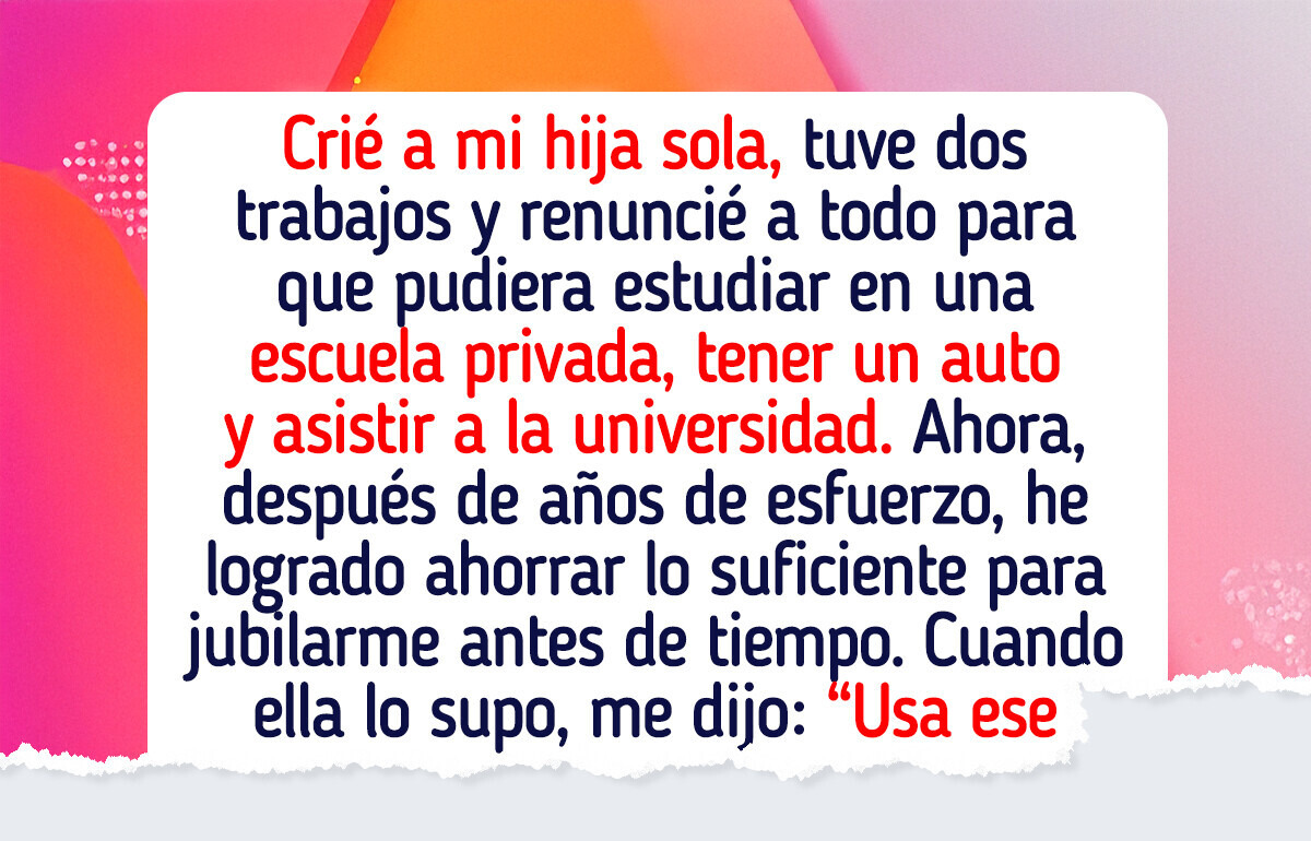 Lo dejé todo por mi hija — ahora también quiere mi jubilación Lo dejé todo por mi hija — ahora también quiere mi jubilación
