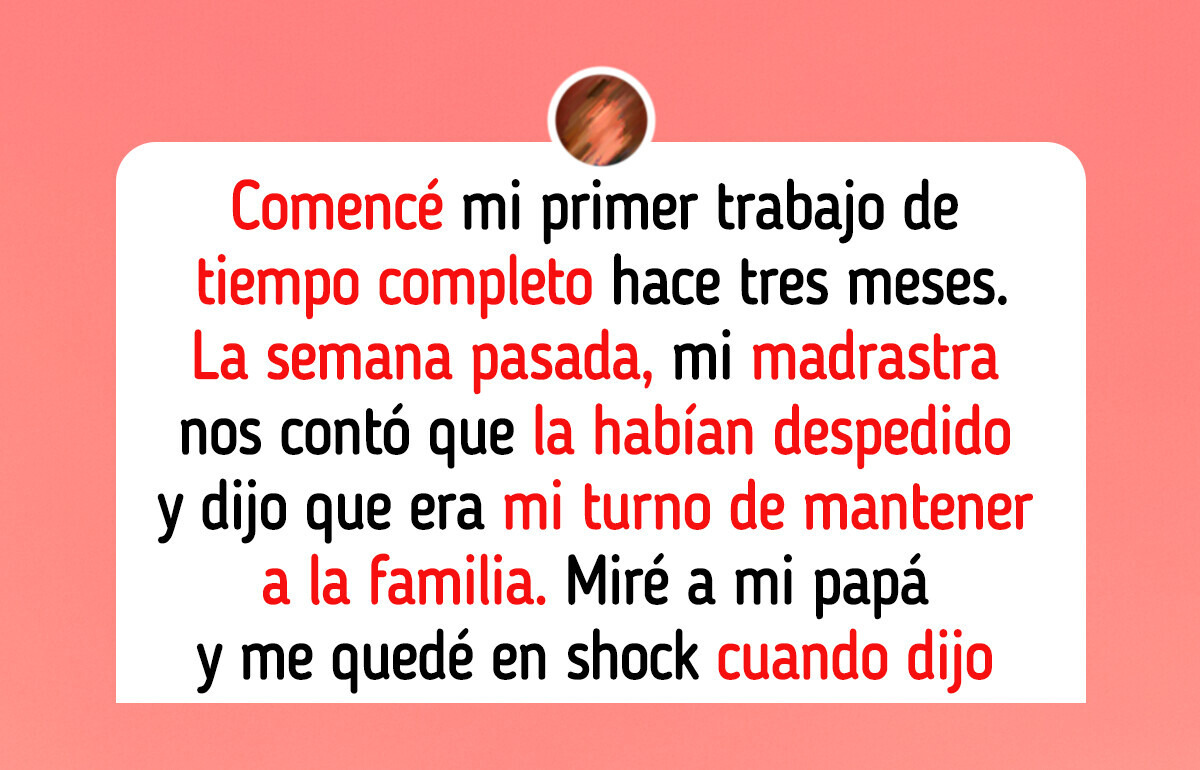 Mi madrastra renunció a su trabajo cuando empecé a ganar dinero... y esperó que yo la mantuviera