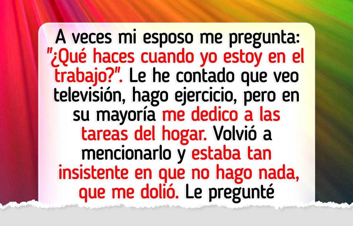 Mi esposo desconfía de mí y cuestiona lo que hago en la casa mientras él trabaja Mi esposo desconfía de mí y cuestiona lo que hago en la casa mientras él trabaja