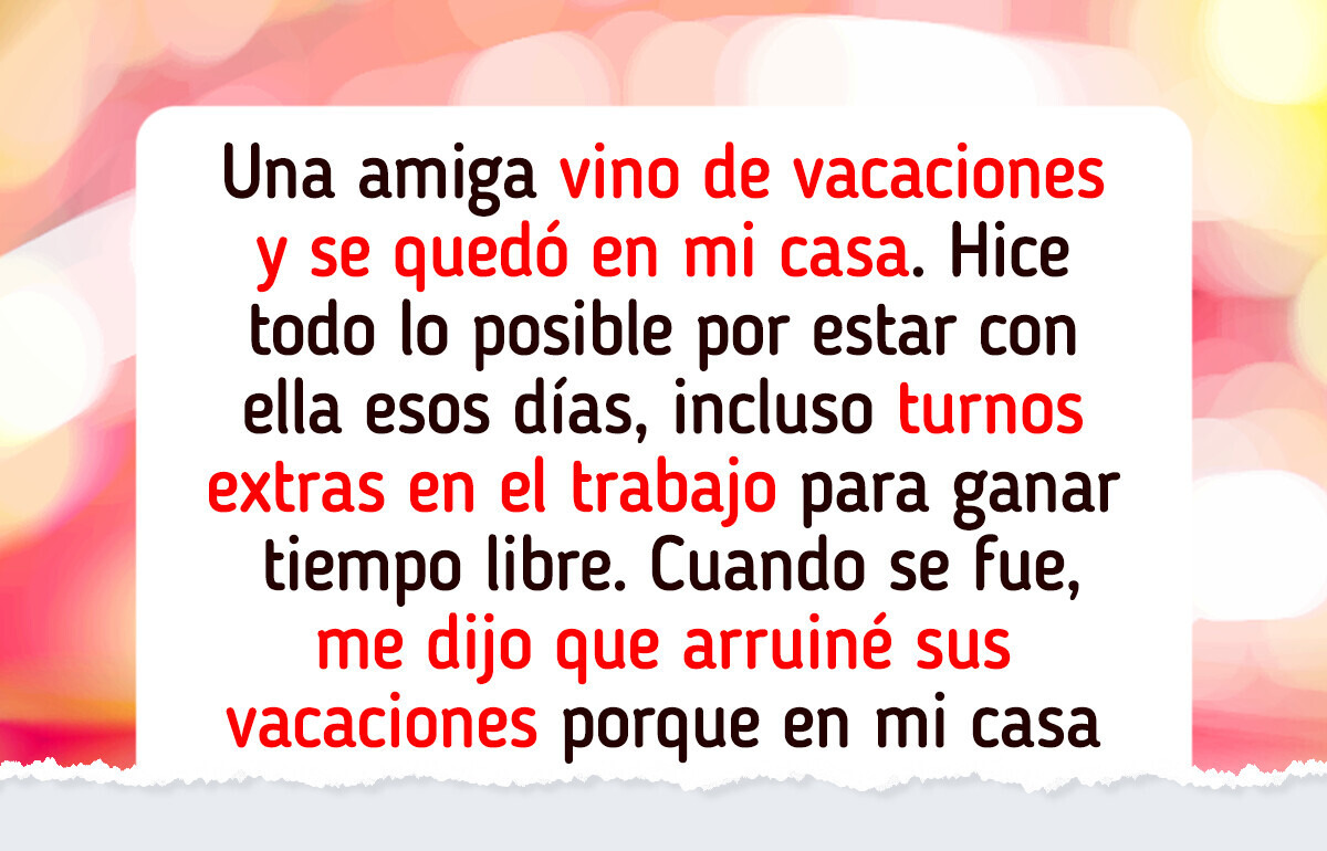 Sus vacaciones en mi casa arruinaron nuestra amistad
