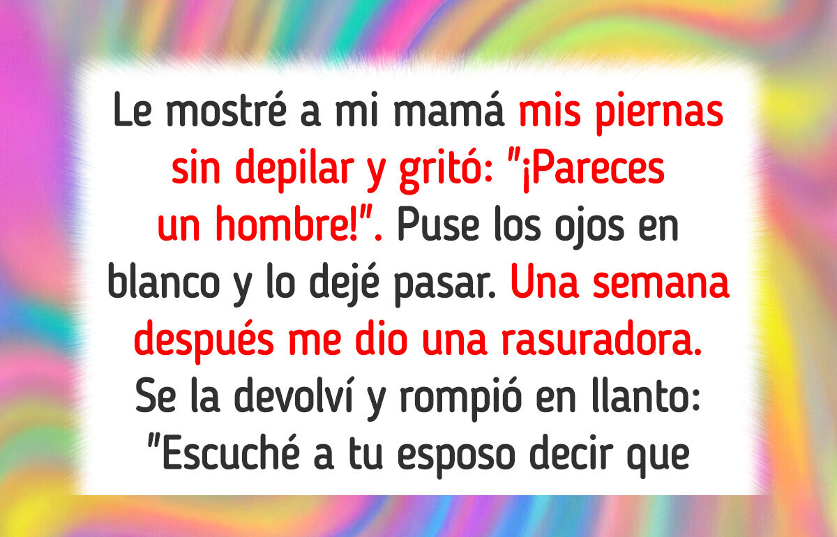 Mi mamá no deja de criticar que haya decidido dejar de depilarme