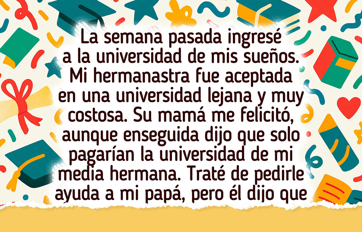 Mi madrastra quiere que renuncie a mi sueño para que su hija estudie