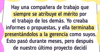 Mi colega quería llevarse el crédito por mi esfuerzo, pero no dejé que se saliera con la suya