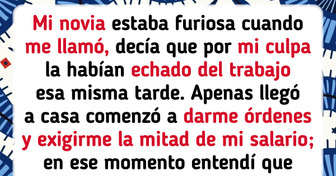 ¡Creo que me excedí! Mi novia no tiene trabajo y dice que es mi culpa