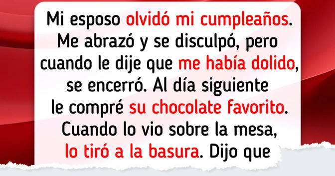 Mi marido olvidó mi cumpleaños, se disculpó, pero luego se ofendió